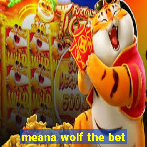 meana wolf the bet