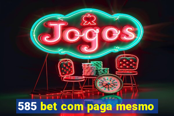 585 bet com paga mesmo