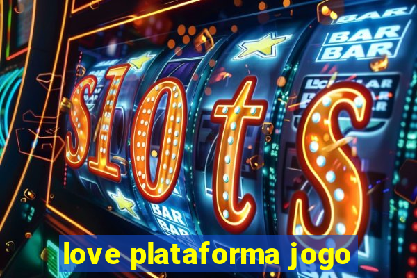 love plataforma jogo