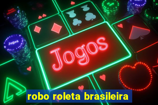 robo roleta brasileira