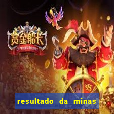 resultado da minas cap de hoje