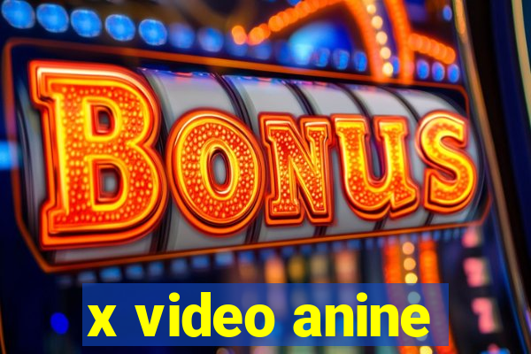 x video anine