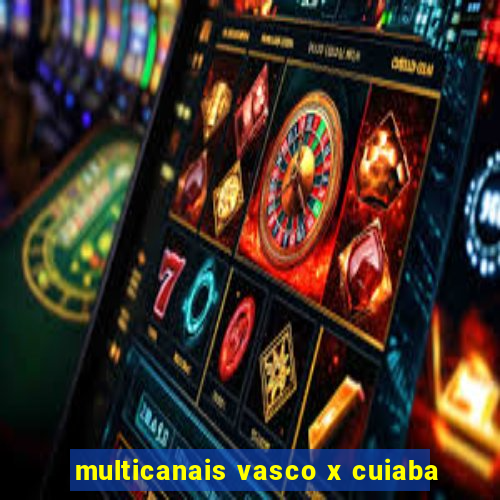 multicanais vasco x cuiaba