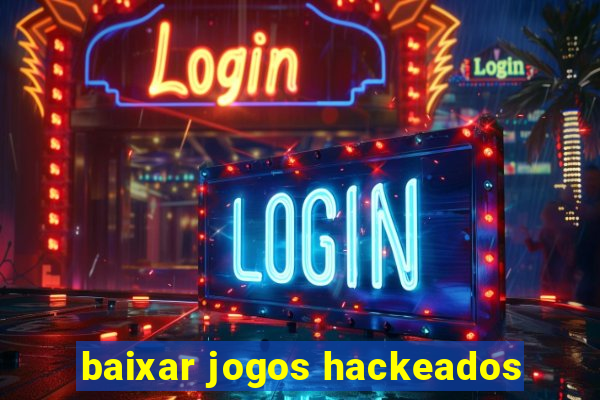 baixar jogos hackeados