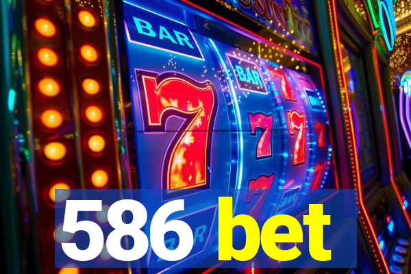 586 bet