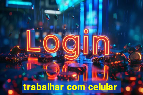 trabalhar com celular