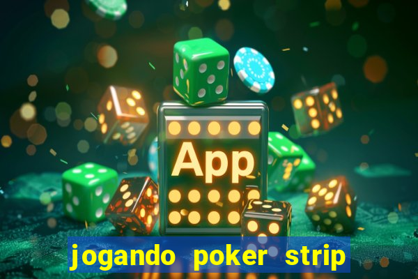 jogando poker strip com a mae