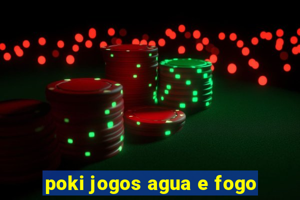 poki jogos agua e fogo