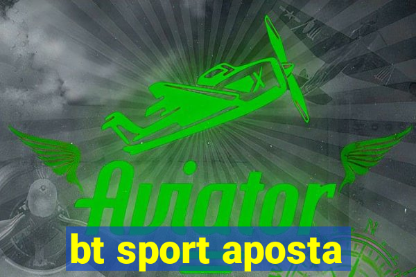 bt sport aposta