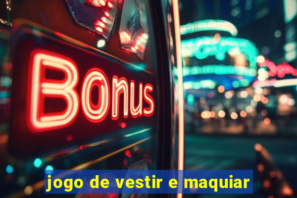 jogo de vestir e maquiar