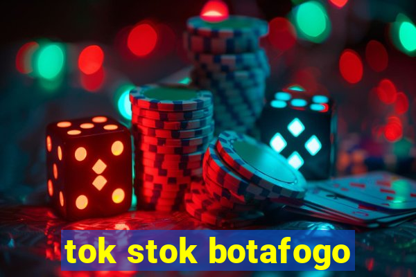 tok stok botafogo