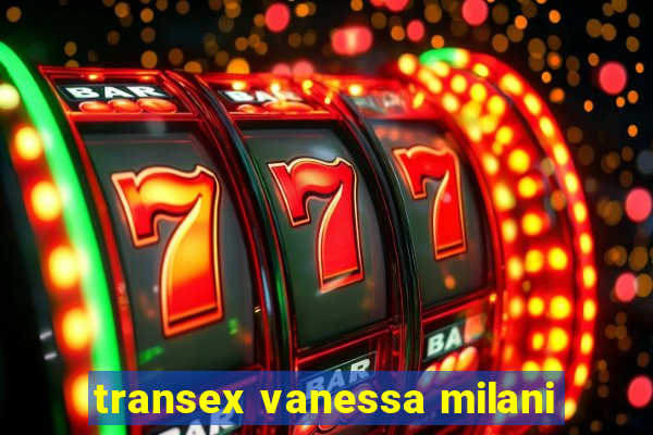 transex vanessa milani