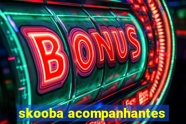 skooba acompanhantes