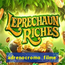 adrenocromo filme onde assistir