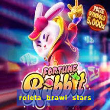 roleta brawl stars 2024 80 brawlers