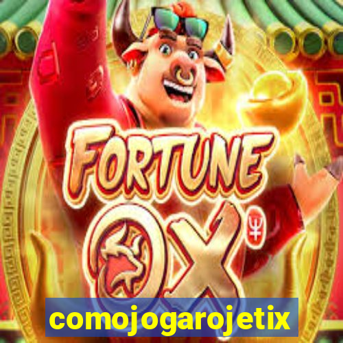 comojogarojetix