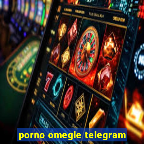 porno omegle telegram