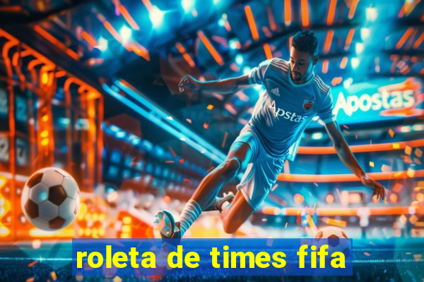 roleta de times fifa