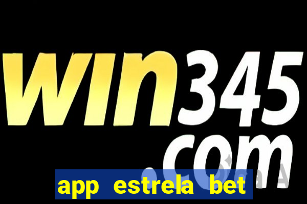 app estrela bet nao compativel