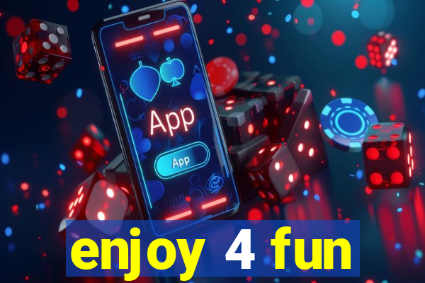 enjoy 4 fun