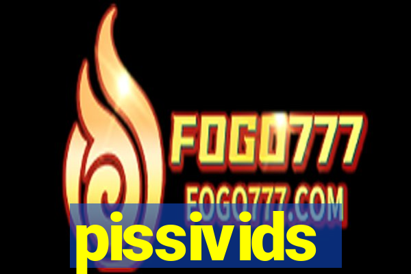 pissivids