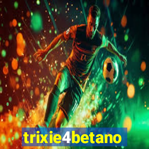 trixie4betano